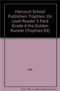 Harcourt School Publishers Trophies: On Level Reader 5 Pack Grade 4 the Golden Runner