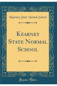 Kearney State Normal School (Classic Reprint)