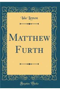 Matthew Furth (Classic Reprint)
