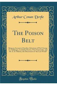 The Poison Belt: Being an Account of Another Adventure of Prof. George E. Challenger, Lord John Roxton, Prof. Summerlee, and Mr. E. D. Malone, the Discoverers of 