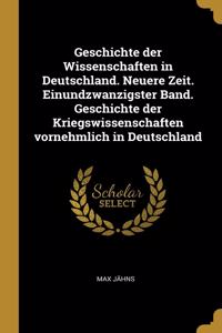Geschichte der Wissenschaften in Deutschland. Neuere Zeit. Einundzwanzigster Band. Geschichte der Kriegswissenschaften vornehmlich in Deutschland