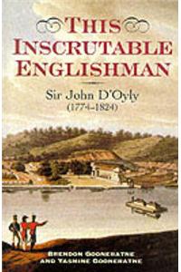 This Inscrutable Englishman: Sir John d'Oyly, Baronet, 1774-1824