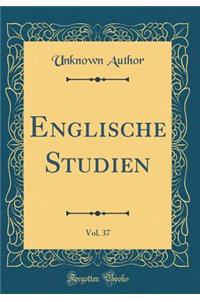 Englische Studien, Vol. 37 (Classic Reprint)