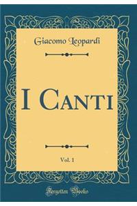 I Canti, Vol. 1 (Classic Reprint)