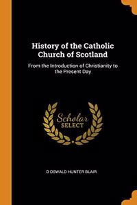 HISTORY OF THE CATHOLIC CHURCH OF SCOTLA