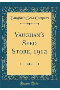 Vaughan's Seed Store, 1912 (Classic Reprint)