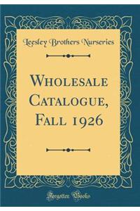 Wholesale Catalogue, Fall 1926 (Classic Reprint)