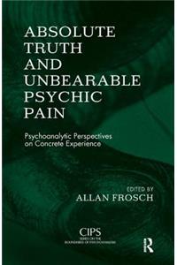 Absolute Truth and Unbearable Psychic Pain