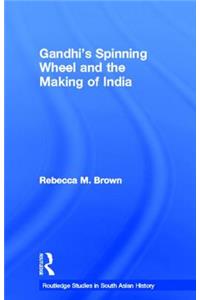 Gandhi's Spinning Wheel and the Making of India