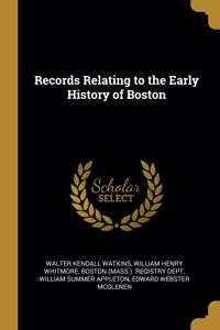 Records Relating to the Early History of Boston