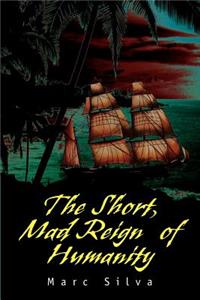 Short, Mad Reign of Humanity