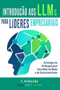 Introduc¸a~o aos Grandes Modelos de Linguagem Para Li´deres Empresariais