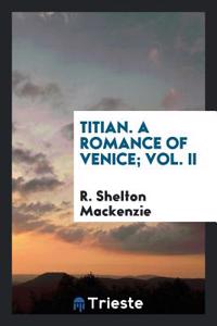 TITIAN. A ROMANCE OF VENICE; VOL. II