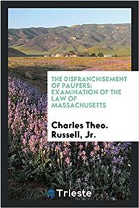 The Disfranchisement of Paupers: Examination of the Law of Massachusetts