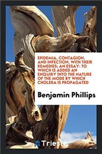 Epidemia, Contagion, and Infection, with Their Remedies; An Essay