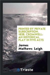 Printed by Private Subscription. 1838. Cromwell