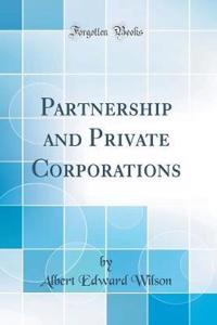Partnership and Private Corporations (Classic Reprint)