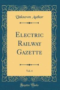 Electric Railway Gazette, Vol. 4 (Classic Reprint)