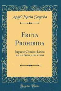 Fruta Prohibida: Juguete Cmico-L-Rico En Un Acto y En Verso (Classic Reprint)