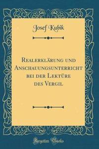 Realerklärung und Anschauungsunterricht bei der Lektüre des Vergil (Classic Reprint)