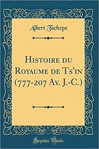 Histoire Du Royaume de Ts'in (777-207 Av. J.-C.) (Classic Reprint)
