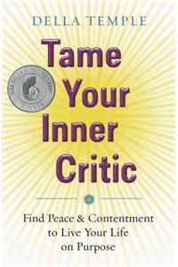 Tame Your Inner Critic: Find Peace & Contentment to Live Your Life on Purpose