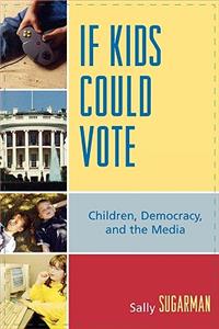 If Kids Could Vote: Children, Democracy, and the Media