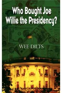 Who Bought Joe Willie the Presidency?