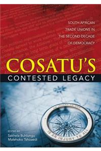 Cosatu's Contested Legacy: South African Trade Unions in the Second Decade of Democracy