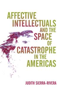 Affective Intellectuals and the Space of Catastrophe in the Americas