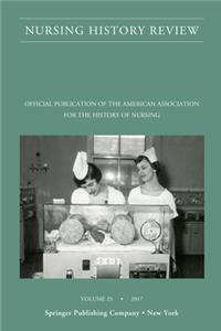 Nursing History Review, Volume 25