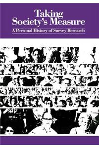 Taking Society's Measure: A Personal History of Survey Research: A Personal History of Survey Research