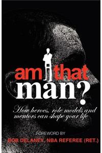 Am I That Man?