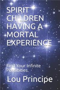 Spirit Children Having a Mortal Experience