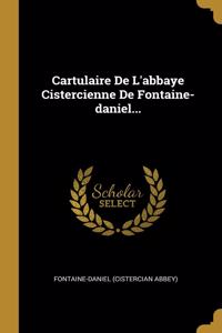 Cartulaire De L'abbaye Cistercienne De Fontaine-daniel...