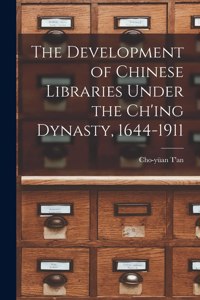 Development of Chinese Libraries Under the Ch'ing Dynasty, 1644-1911