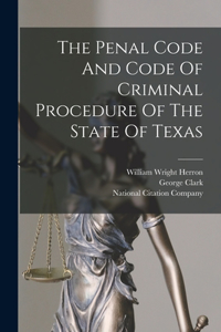 Penal Code And Code Of Criminal Procedure Of The State Of Texas