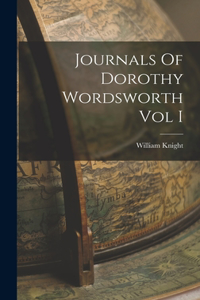 Journals Of Dorothy Wordsworth Vol I