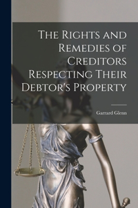 Rights and Remedies of Creditors Respecting Their Debtor's Property