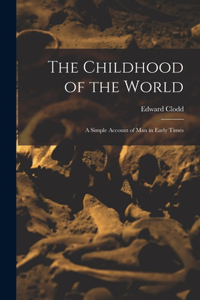 Childhood of the World; a Simple Account of Man in Early Times
