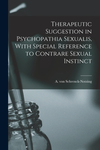 Therapeutic Suggestion in Psychopathia Sexualis, With Special Reference to Contrare Sexual Instinct