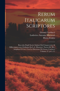 Rerum italicarum scriptores; raccolta degli storici italiani dal cinquecento al millecinquecento ordinata da L.A. Muratori. Nuova ed. riv. ampliata e corr. con la direzione di Giosue Carducci Volume 27, pt.3, f.1