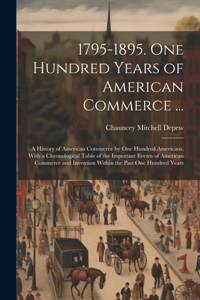 1795-1895. One Hundred Years of American Commerce ...