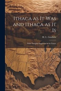 Ithaca as It Was and Ithaca as It is