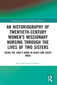 An Historiography of Twentieth-Century Women’s Missionary Nursing Through the Lives of Two Sisters