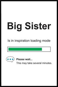 Big Sister is in Inspiration Loading Mode