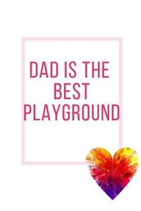 Dad Is The Best Playground