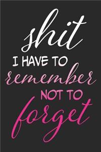 Shit I Have To Remember Not To Forget