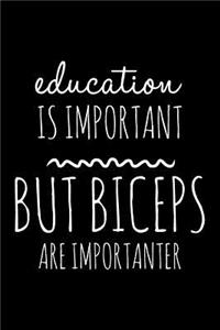 Education is important but biceps are importanter
