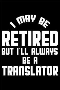 I May Be Retired But I'll Always Be A Translator